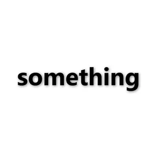 SOMETHING